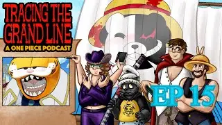 Tracing the Grand Line: A One Piece Podcast Episode 15 - A Grand DAD Out