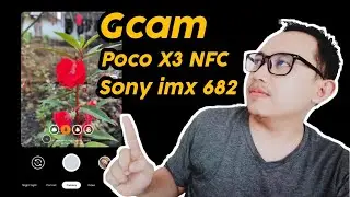 Rekomendasi Gcam Poco X3 NFC Sensor Sony imx 682 + Config Hasil Foto Oke Banget...