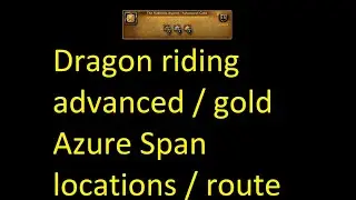 Dragon Riding Advanced Gold Locations / Guide (Azure Span)