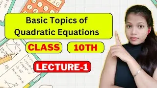 Quadratic Equations Class 10 Maths Chapter 4 || Basic Topics of Quadratic Equations