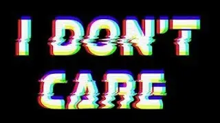 I dont Care Meme