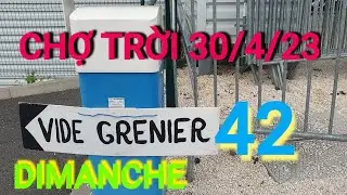 Vide Grenier Dimanche 42 . Chợ  Trời 30/4/2023 Ở Pháp