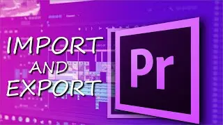 How to IMPORT and EXPORT Video in (Premiere Pro)