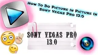 How To Do Picture In Picture In Sony Vegas Pro 13.0 ?!?!?!?!?!