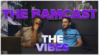 The Vibes || The Bamcast Podcast