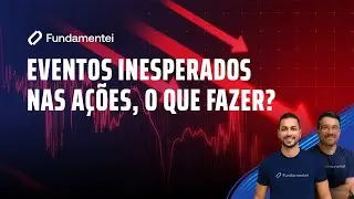 Eventos INESPERADOS nas AÇÕES, como lidar?