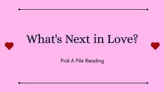 What's Next in Love? 💝😘 Pick a Pile Reading 