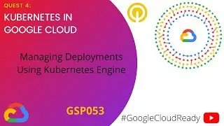 GoogleCloudReady Facilitator program | Quest 4: Kubernetes in Google Cloud (LAB 4) | GSP053