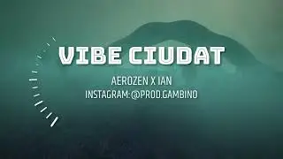 AEROZEN X IAN - VIBE CIUDAT | REMIX @prod.gambino