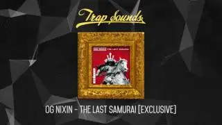 OG Nixin - The Last Samurai [Exclusive]