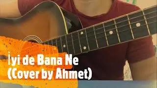 İyi de bana nee (Cover by Ahmet Yıldız)
