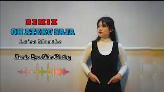 REMIX DJ || OH ATEKU SAJA || LAGU KARO TERBARU || LAIRA MUNTHE