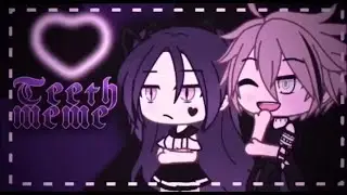 Teeth || Meme { Gacha life }
