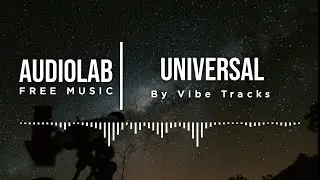 Universal - Vibe Tracks (No Copyright Music)