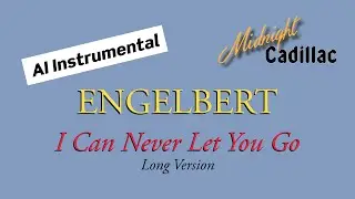 ENGELBERT I Can Never Let You Go (Long Version) (AI Instrumental)