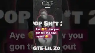 GTE Lil Zo- Pop Sh*t 2 snippet 1