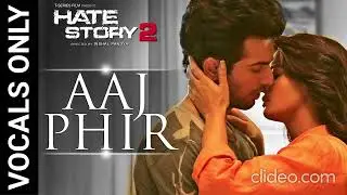 Aaj Phir (without music) | Hate Story 2 | Arijit Singh | VOCALS ONLY