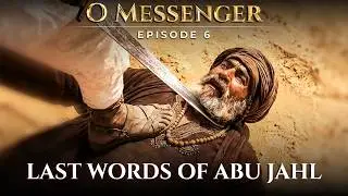 Battle of Badr: Last Words of Abu Jahl - AI Visualized - O Messenger | Ep. 6