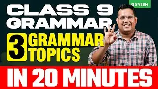 Class 9 English - 3 Grammar Topics In 20 Minutes | Xylem Class 9