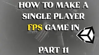 How to Make a Single Player FPS Game in Unity - Part 11