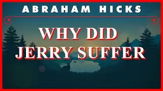 Abraham Hicks — Why Did Jerry Suffer