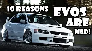 10 Reasons Why The Mitsubishi EVO Is MAD!