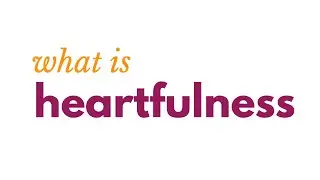 What is heartfulness?