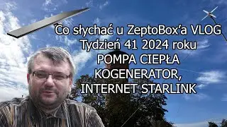 VLOG 2441: Co słychać u ZeptoBox'a w odcinku o POMPIE CIEPŁA MAXA, KOGENERATORZE i STARLINK