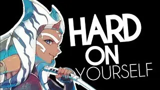 Ahsoka Tano || Don't be so hard
