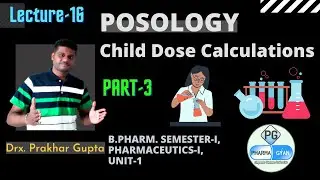 L-16: Posology Child Dose Calculations, B.Pharm, Semester-I, Pharmaceutics-I, Unit-1 (Part-3)