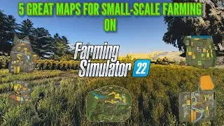 FIVE GREAT MAPS FOR SMALL SCALE FARMING ON FS 22! | Farming Simulator 22