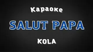 KOLA – Salut Papa / Караоке