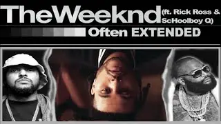 The Weeknd - Often [EXTENDED] ft. Rick Ross & ScHoolboy Q
