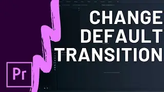 How to Change Your Default Transition in Premiere Pro CC