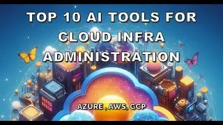 Top 10 AI Tools for Cloud Infra Administration | Cloud Administration | Azure AI | GCP AI | AWS AI