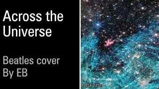 Across the Universe // Beatles cover by EB (2024)