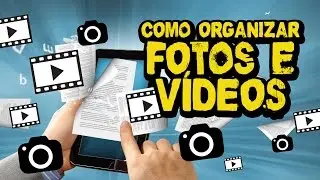 Como ORGANIZAR FOTOS e VÍDEOS digitais
