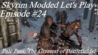 Skyrim Modded Lp Ep 24: Pale Pass, The Greatest of Battlefields!