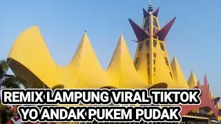REMIX LAMPUNG VIRAL TIKTOK  || YO ANDAK PUKEM PUDAK