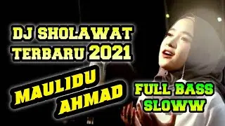 DJ SHOLAWAT NABI MAULIDU AHMAD TERBARU 2021 FULL BASS SLOW