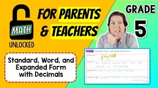 5th | MATH: UNLOCKED | Standard, Word, and Expanded Form w/ Decimals