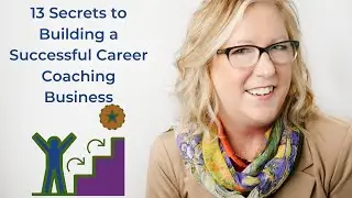 13 Secrets to Building a Successful Career Coaching Business