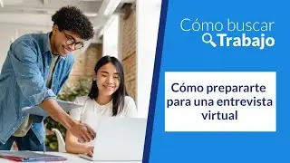 ¿Cómo prepararte para una entrevista virtual? | Curso Básico de cómo buscar trabajo