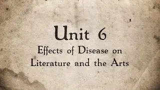 Unit 6 Intro: Effects of Disease on Literature and the Arts