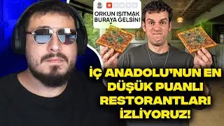 ORKUN IŞITMAK WE ARE WATCHING THE LOWEST SCORING RESTAURANTS IN CENTRAL ANATOLIA!