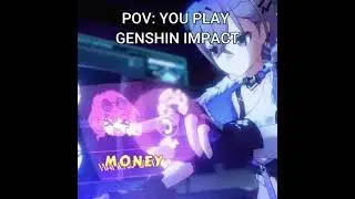 Pov: YOU PLAY GENSHIN IMPACT 