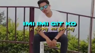IMI IMI GIT KO || YC NIKJRANG NEW GARO SONG // COMING SOON