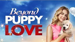 Beyond Puppy Love | Drama Family | Full Movie
