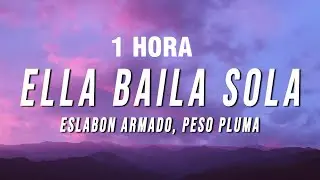 [1 HORA] Eslabon Armado & Peso Pluma - Ella Baila Sola (Letra/Lyrics)