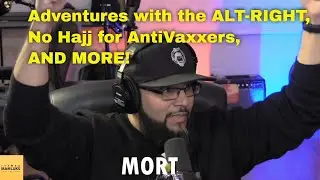 EP 222: Adventures with the ALT-RIGHT, No Hajj for AntiVaxxers, AND MORE!